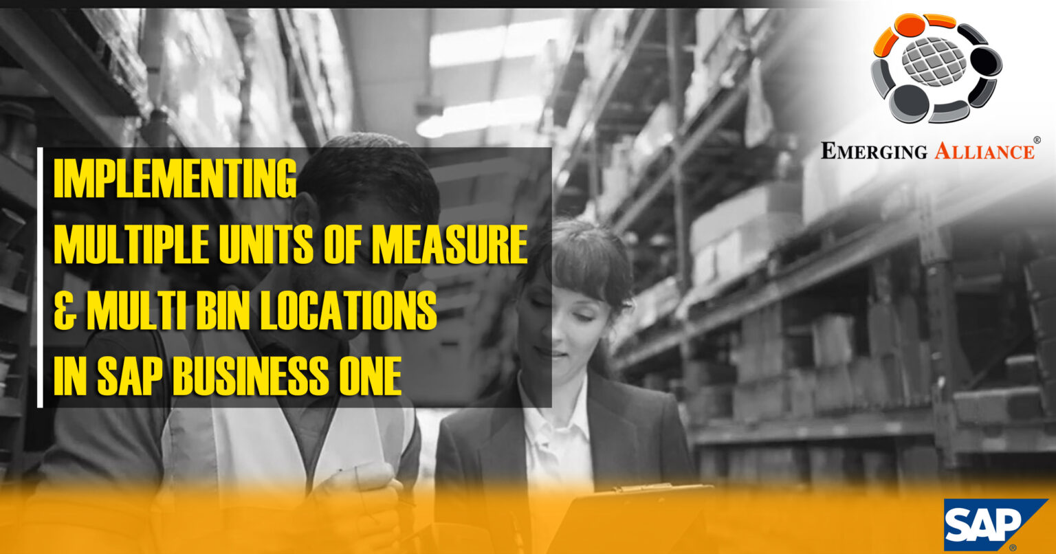 IMPLEMENTING MULTIPLE UNITS OF MEASURE & BIN LOCATIONS IN SAP B1