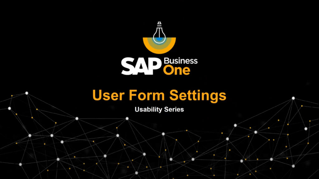 USABILITY SERIES USER FORM SETTINGS IN SAP BUSINESS ONE