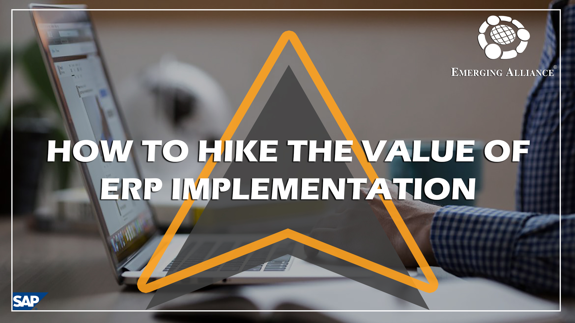 HIKE THE VALUE OF ERP IMPLEMENTATION