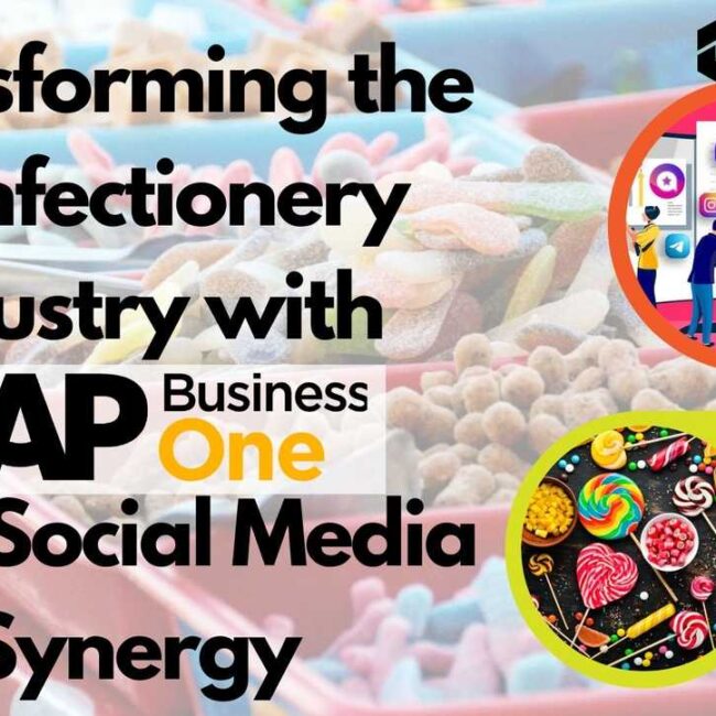 Transforming the Confectionery Industry with SAP B1 and Social Media Synergy