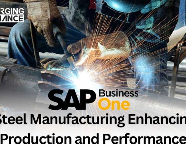 SAP Business One Steel Manufacturing Enhancing Production and Performance