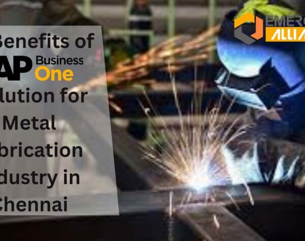 The Benefits of SAP B1 Solution for Metal Fabrication Industry in Chennai