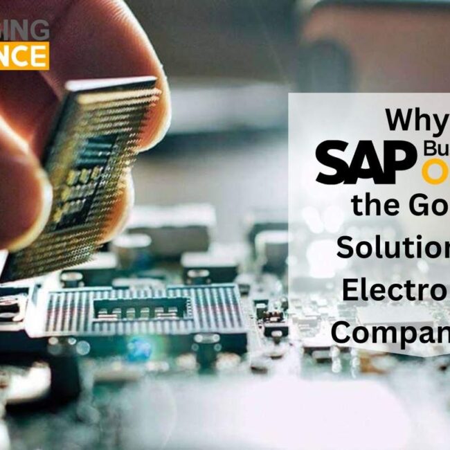 Why SAP Business One Is the Go-To Solution for Electronics Companies ?