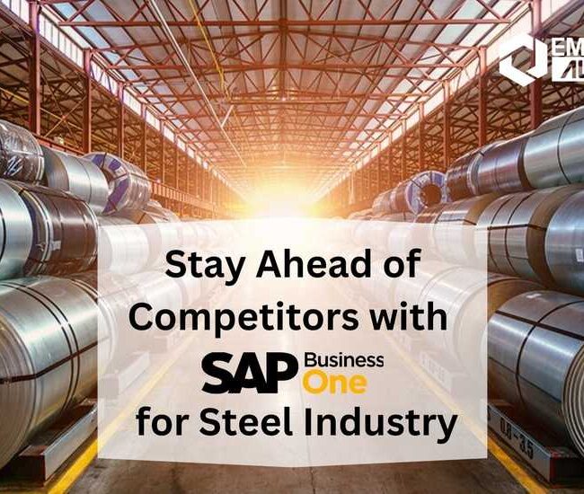 Stay Ahead of Competitors with SAP Business One for Steel Industry