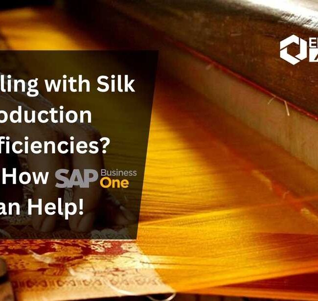 Struggling with Silk Production Inefficiencies? Here’s How SAP B1 Can Help!