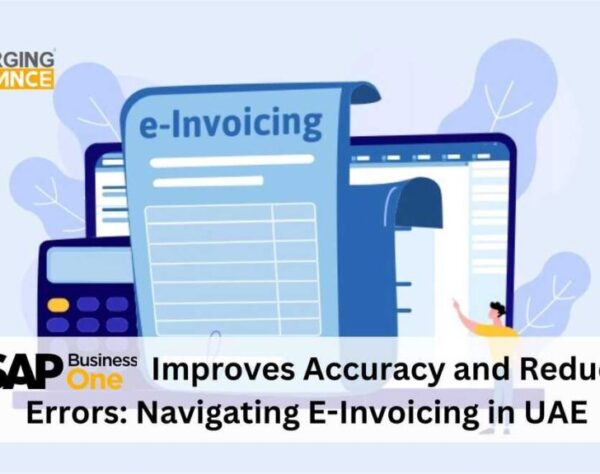 How SAP B1 Improves Accuracy and Reduces Tax Errors: Navigating E-Invoicing in UAE