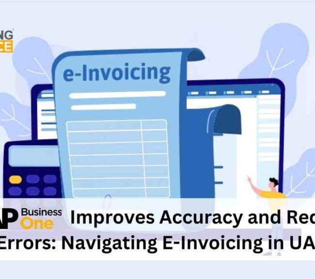 How SAP B1 Improves Accuracy and Reduces Tax Errors: Navigating E-Invoicing in UAE