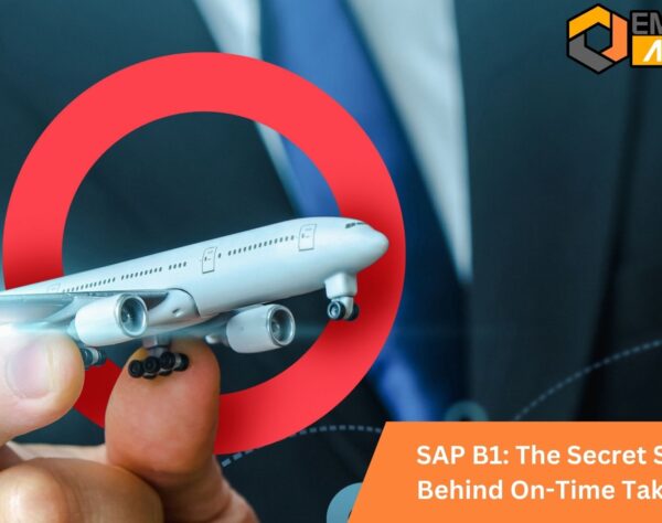 SAP B1: The Secret Sauce Behind On-Time Takeoffs