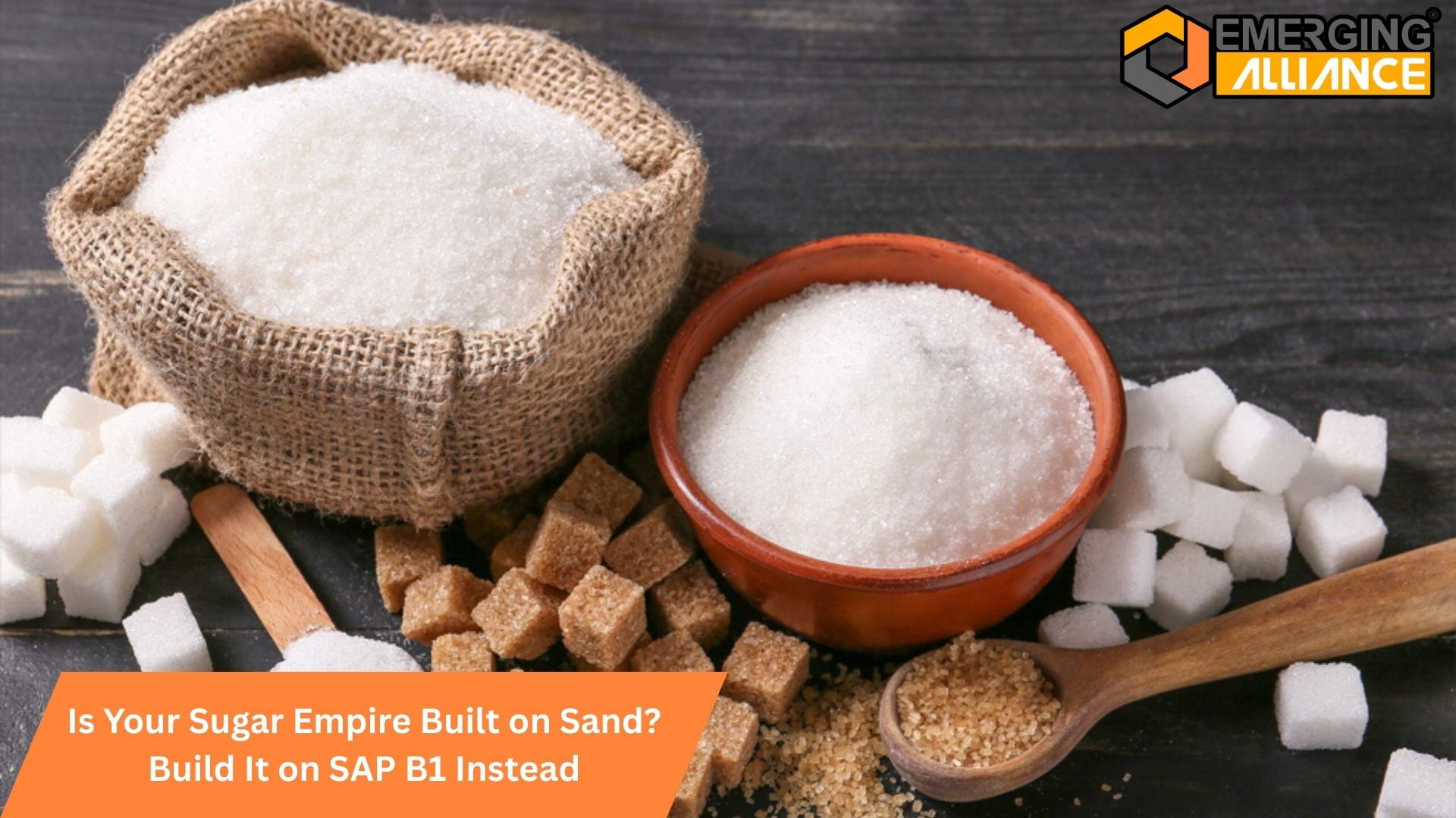 Is Your Sugar Empire Built on Sand? Build It on SAP B1 Instead