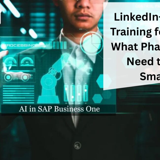 LinkedIn-Based AI Training for SAP B1: What Pharma CEOs Need to Lead Smarter