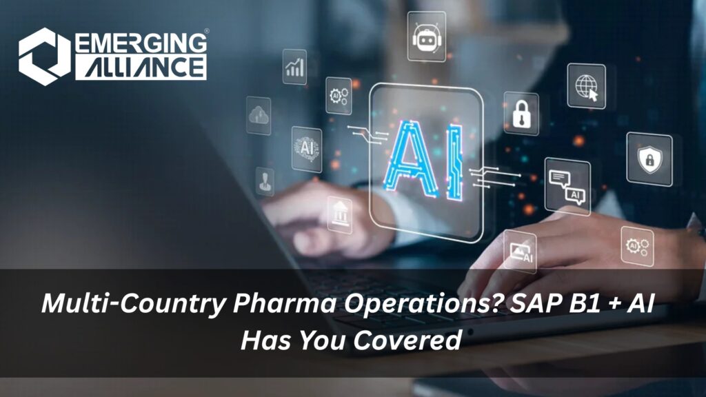 Multi-Country Pharma Operations? SAP B1 + AI Has You Covered