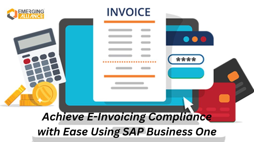 Achieve E-Invoicing Compliance with Ease Using SAP Business One