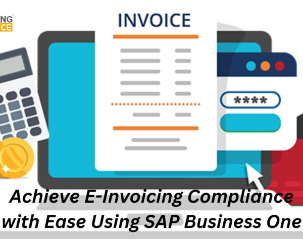 Achieve E-Invoicing Compliance with Ease Using SAP Business One