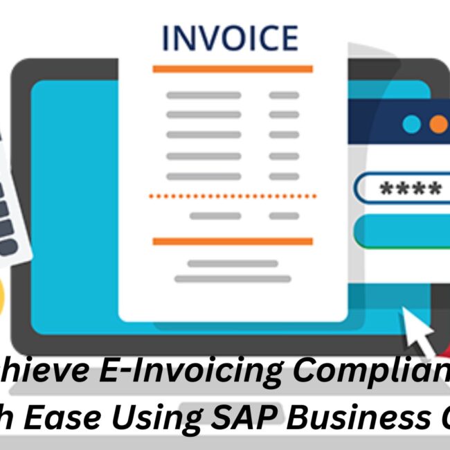 Achieve E-Invoicing Compliance with Ease Using SAP Business One