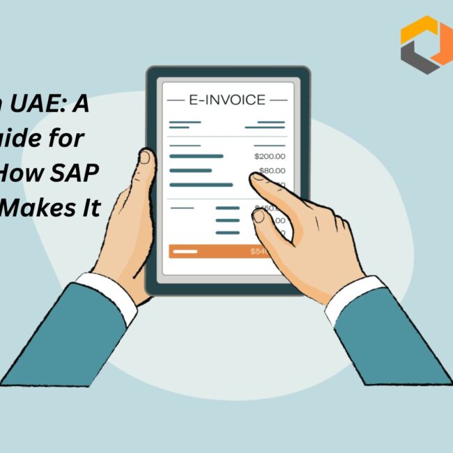 E-Invoicing in UAE: A Complete Guide for Businesses + How SAP Business One Makes It Easy