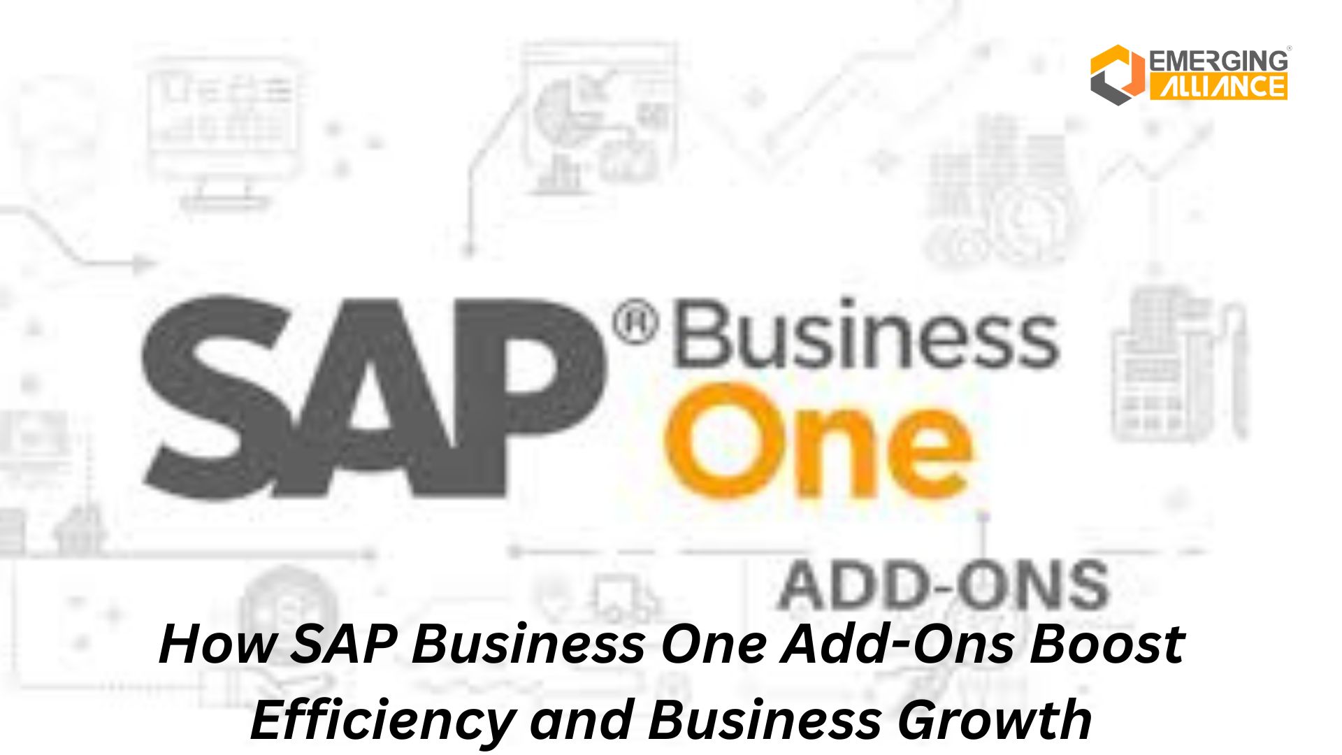 How SAP Business One Add-Ons Boost Efficiency and Business Growth