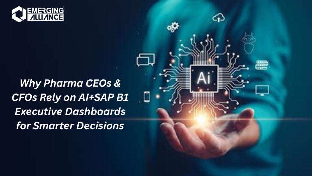 Why Pharma CEOs & CFOs Rely on AI+SAP B1 Executive Dashboards for Smarter Decisions