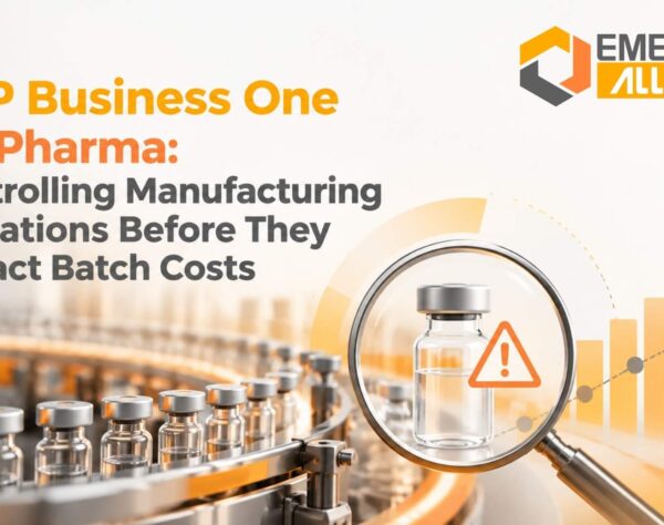 SAP Business One for Pharma: Controlling Manufacturing Deviations Before They Impact Batch Costs
