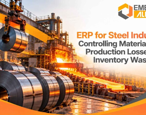 ERP for Steel Industry: Controlling Material Costs, Production Losses and Inventory Waste