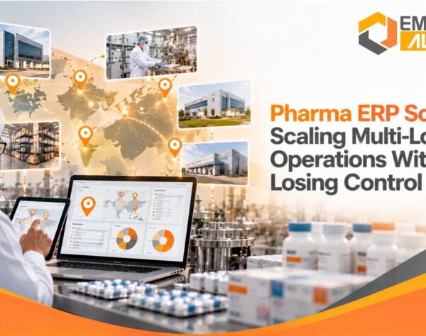 Pharma ERP Software: Scaling Multi-Location Operations Without Losing Control